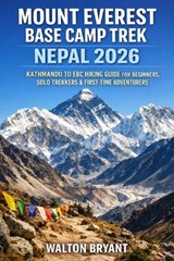 Mount Everest Base Camp Trek Nepal 2026 - Walton Bryant - 9798243872195