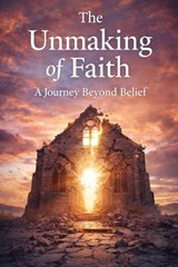 The Unmaking of Faith - Richard Ravenbrook - 9798243886796
