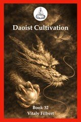 Daoist Cultivation, Book 32: Lingbao Bifa: The Completed Methods of the Numinous Treasure - Essential Teachings of Daoist Inner Alchemy - Vitaly Filbert - 9798243891035