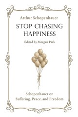 Stop Chasing Happiness - Arthur Schopenhauer - 9798243903134