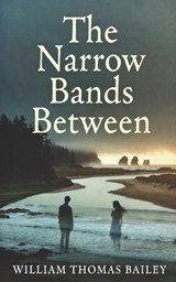 The Narrow Bands Between - William Thomas Bailey - 9798243904988