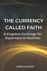 The Currency Called Faith - Francis Omedo - 9798243921756