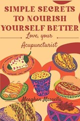 Simple Secrets to Nourish Yourself Better - Meaghan Massella - 9798243957892