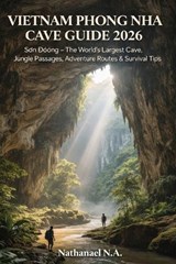 Vietnam Phong Nha Cave Guide 2026 - Nathanael N a - 9798243971447