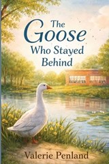 The Goose Who Stayed Behind - Valerie Penland - 9798244016147