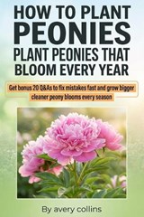 How to Plant Peonies - Avery Collins - 9798244021127