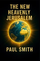 The New Heavenly Jerusalem - Paul Smith - 9798244053951
