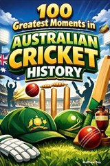 100 Greatest Moments in Australian Cricket History - Matthew Day - 9798244063912