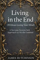 Living in the end - Without losing your mind - James Hutchinson - 9798244089776