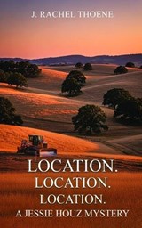 Location. Location. Location. - J Rachel Thoene - 9798244098327