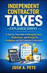 Independent Contractor Taxes Explained Simply - Josh A Pete - 9798244114508