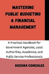 Mastering Public Budgeting & Financial Management - Suzana Gonzales - 9798244147889
