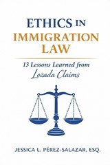 Ethics in Immigration Law - Esq Jessica L Pérez Salazar - 9798244157222