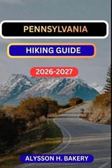 Pennsylvenia Hiking Guide - Alysson H Bakery - 9798244183474
