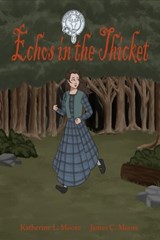Echoes in the Thicket - James Moore ; Katherine Moore - 9798244239676