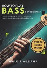 How to play Bass For Beginners - Willis S Williams - 9798244256871