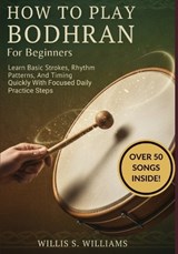 How To Play Bodhran For Beginners - Willis S Williams - 9798244256901