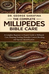 The Complete Millipedes Bible Care - George Sarafina - 9798244280821