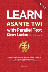 Learn Asante Twi with Parallel Text Short Stories for Beginners: 20 Captivating Bilingual English-Asante Twi Tales with English Pronunciations for Eas - Ahmet Neseli - 9798244292350