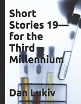 Short Stories 19-for the Third Millennium - Dan Lukiv - 9798244293531