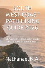 South West Coast Path Hiking Guide 2026 - Nathanael N a - 9798244320060