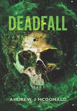 Deadfall - Andrew J McDonald - 9798244327144