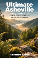 Ultimate Asheville Hiking Guide 2026 - Kennedy Ardee - 9798244332438
