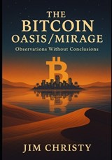 Thee Bitcoin Oasis / Mirage - Jim Christy - 9798244337471