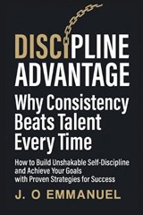The Discipline Advantage - J O Emmanuel - 9798244398236