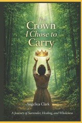 The Crown I Chose to Carry - Angelica Clark - 9798244417425