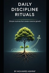 Daily Discipline Rituals Simple routines that create massive growth. - Mohamed Ashraf - 9798244418811