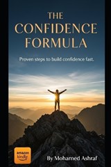 The Confidence Formula Proven steps to build confidence fast - Mohamed Ashraf - 9798244421866