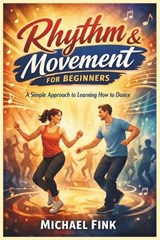 Rhythm & Movement for Beginners - Michael Fink - 9798244439878
