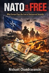 NATO Is Not Free - Nishant Chandravanshi - 9798244460575