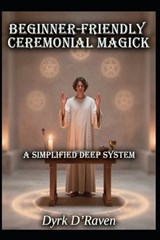 Beginner-Friendly Ceremonial Magick - Dyrk D'Raven - 9798244472875