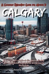 A Canadian Relocation Guide for Moving to Calgary - Natalie Anderson E - 9798244501087
