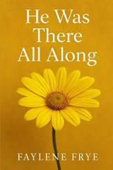 He was there all along - Faylene Frye - 9798244509823