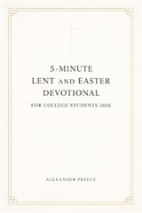 5-Minute Lent and Easter Devotional for College Students 2026 - Alexander Preece - 9798244534382