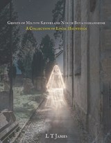 Ghosts of Milton Keynes and North Buckinghamshire - L T James - 9798244534405
