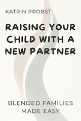 Raising Your Child with a New Partner - Katrin Probst - 9798244534764