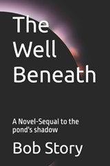 The Well Beneath - Bob Story - 9798244554267