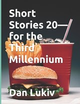 Short Stories 20-for the Third Millennium - Dan Lukiv - 9798244562378