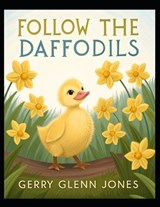 Follow the Daffodils - Gerry Glenn Jones - 9798244614831