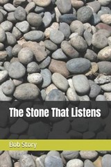 The Stone That Listens - Bob Story - 9798244642315