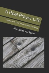 A Real Prayer Life - Nicholas Kendall Jackson - 9798244651942