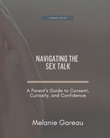 Navigating the Sex Talk - Melanie Gareau - 9798244673258