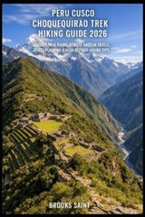 Peru Cusco Choquequirao Trek Hiking Guide 2026 - Brooks Saint - 9798244677003