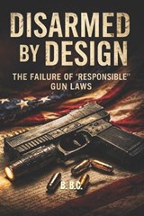 Disarmed by Design - B B C - 9798244706444