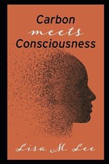 Carbon Meets Consciousness - Lisa M Lee - 9798244713718