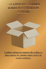 Creative DIY Garden Boxes with Built-In Trellis - Steven Donald - 9798244752564